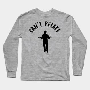 Can't Relate Funny Internet Meme Long Sleeve T-Shirt
